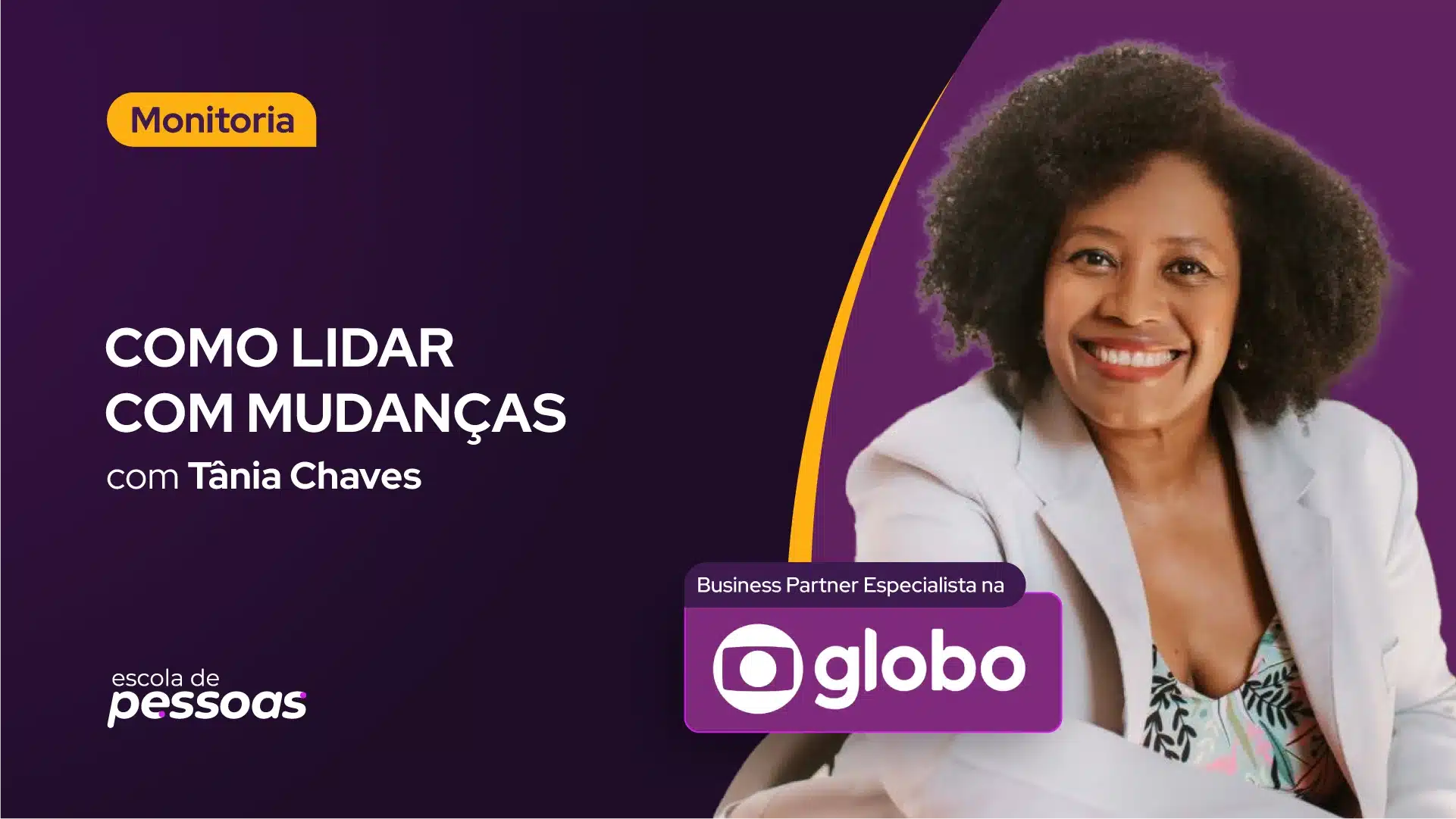 Imagem promocional da monitoria "Como lidar com mudanças" com Tânia Chaves, Business Partner especialista na Globo