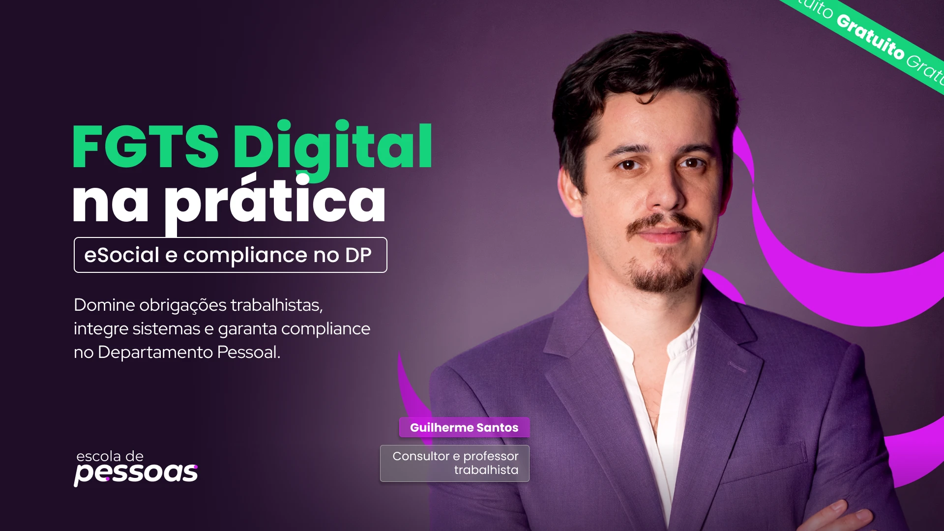 Thumbnail horizontal para a web sobre o curso FGTS Digital na Prática. Do lado esquerdo, os títulos do curso, o logotipo da Escola de Pessoas no rodapé e o texto explicativo sobre obrigações trabalhistas. Do lado direito, o professor Guilherme Santos com uma etiqueta de identificação de cargo abaixo dele e a faixa verde de "Gratuito" no topo.